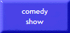 comedy
show