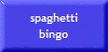 spaghetti
bingo